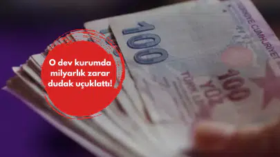 O dev kurumda milyarlık zarar dudak uçuklattı!
