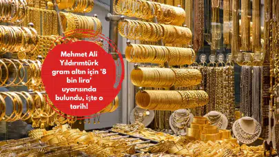 Mehmet Ali Yıldırımtürk gram altın için '8 bin lira' uyarısında bulundu, işte o tarih!
