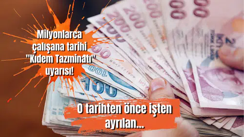 Milyonlarca çalışana tarihi "Kıdem Tazminatı" uyarısı! O tarihten önce işten ayrılan...