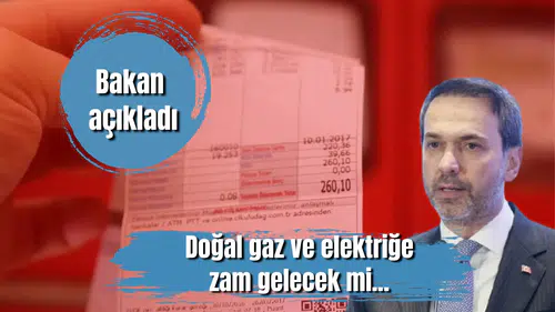 Bakan açıkladı: Doğal gaz ve elektriğe zam gelecek mi...