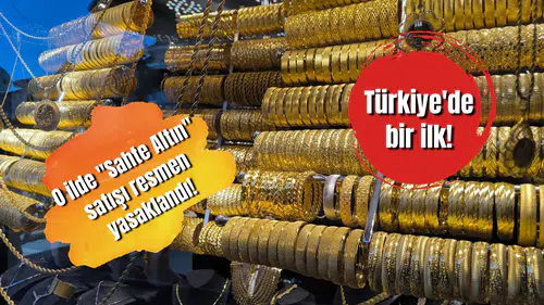 Türkiye'de bir ilk! O ilimizde "Sahte Altın" satışı resmen yasaklandı!