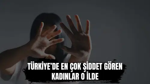 Türkiye'nin "Kadına Yönelik Şiddet" raporu yayımlandı: İşte en çok şiddet gören o kadınlar