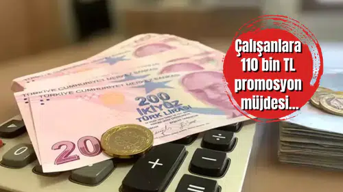 Çalışanlara 110 bin TL promosyon müjdesi...