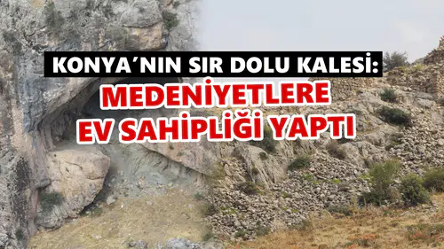 Konya’nın gizemle dolu kalesi: Hititler, Asurlar ve Romalılar yaşadı