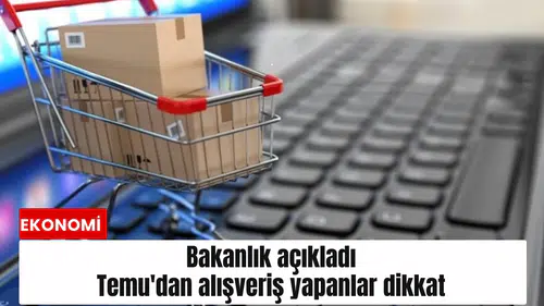 Bakanlık açıkladı: Temu'dan alışveriş yapanlar dikkat