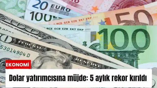 Dolar yatırımcısına müjde: 5 aylık rekor kırıldı