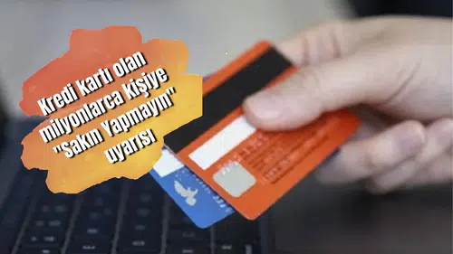Kredi kartı olan milyonlarca kişiye "Sakın Yapmayın" uyarısı
