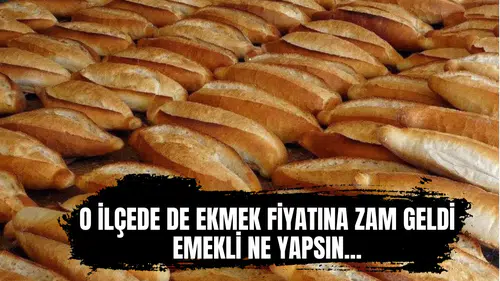 O ilçede de ekmek fiyatına zam geldi