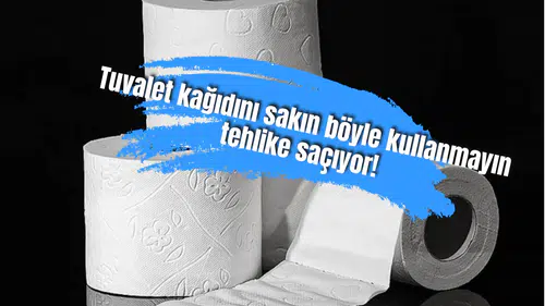 Tuvalet kağıdını sakın böyle kullanmayın tehlike saçıyor!