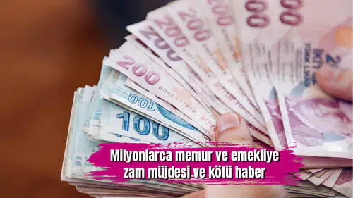 Milyonlarca memur ve emekliye zam müjdesi ve kötü haber