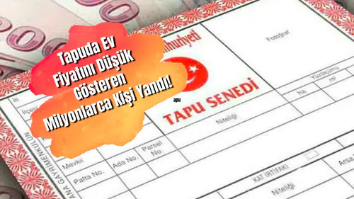 Tapuda ev fiyatını düşük gösteren milyonlarca kişi yandı!