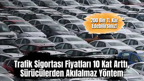 Trafik sigortası fiyatları 10 kat arttı, sürücülerden akılalmaz yöntem: 200 bin TL kâr ediyor!