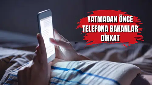 Yatmadan önce telefona bakanlar dikkat