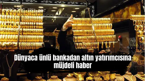 Dünyaca ünlü bankadan altın yatırımcısına müjdeli haber