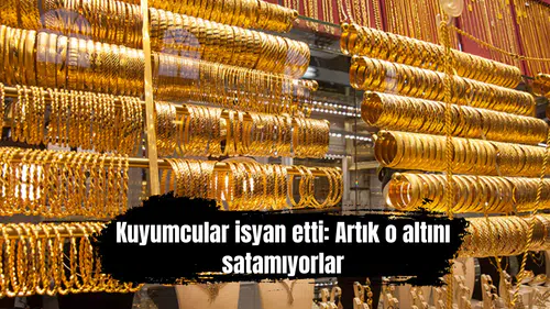 Kuyumcular isyan etti: Artık o altını satamıyorlar