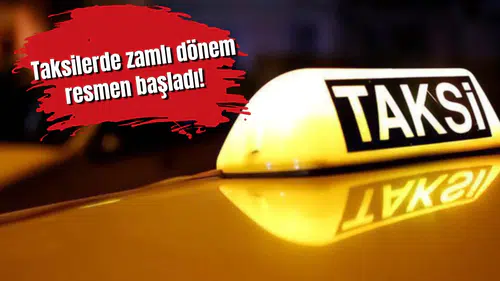 Taksilerde zamlı dönem resmen başladı! İşte yeni fiyat tarifesi...