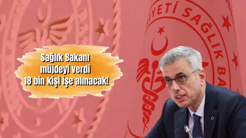 Sağlık Bakanı müjdeyi verdi: 18 bin kişi işe alınacak!