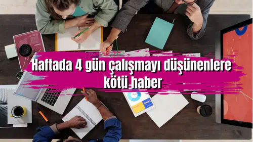 Haftada 4 gün çalışmayı düşünenlere kötü haber