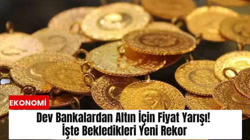Dev bankalardan altın için fiyat yarışı! İşte bekledikleri yeni rekor
