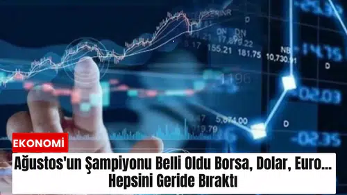 Ağustos'un şampiyonu belli oldu Borsa, dolar, euro... Hepsini geride bıraktı