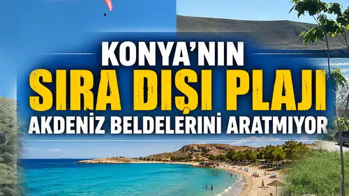 Konya’nın sıra dışı plajı Akdeniz beldelerini aratmıyor