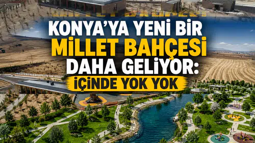 Konya’ya yeni bir millet bahçesi daha geliyor: İçinde yok yok