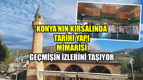 Konya’nın kırsalında tarihi yapı: Mimarisi geçmişin izlerini taşıyor