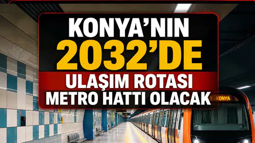 Konya’nın 2032’de ulaşım rotası Metro Hattı olacak