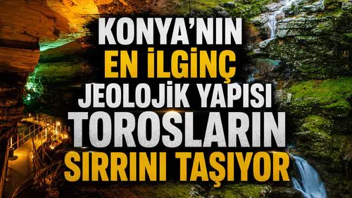 Konya'nın en ilginç jeolojik yapısı: Torosların sırrını taşıyor