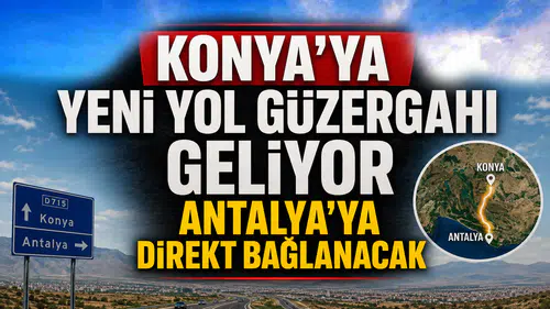 Konya'ya yeni yol güzergahı geliyor: Antalya'ya direkt bağlanacak