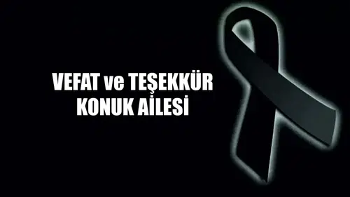 Vefat ve Teşekkür - Konuk ailesi