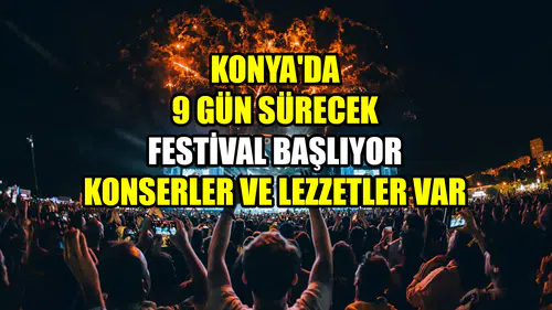 Konya'da 9 gün sürecek festival başlıyor: Konserler ve lezzetler var