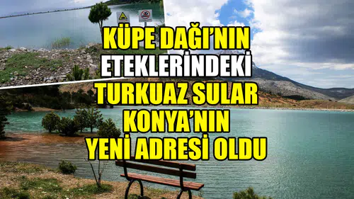Küpe Dağı’nın eteklerindeki turkuaz sular Konya’nın yeni adresi oldu