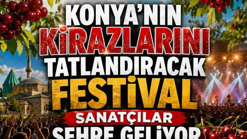 Konya'nın kirazlarını tatlandıracak festival: Sanatçılar şehre geliyor
