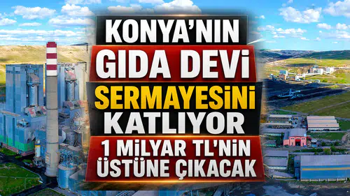Konya’nın gıda devi sermayesini katlıyor: 1 Milyar TL'nin üstüne çıkacak