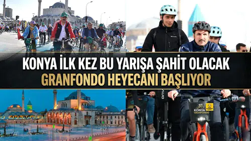 Konya ilk kez bu yarışa şahit olacak: Granfondo heyecanı başlıyor