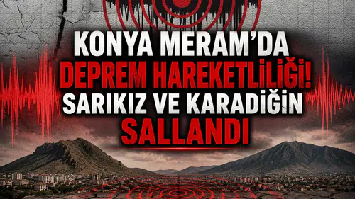 Konya Meram'da deprem hareketliliği! Sarıkız ve Karadiğin sarsıldı