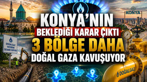 Konya'nın beklediği karar çıktı: 3 bölge daha doğal gaza kavuşuyor