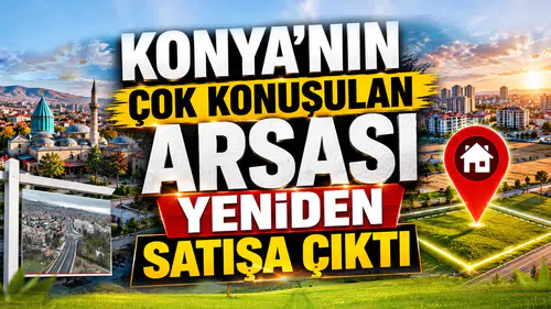 Konya’nın çok konuşulan arsası yeniden satışa çıktı: Şehrin gözdesi