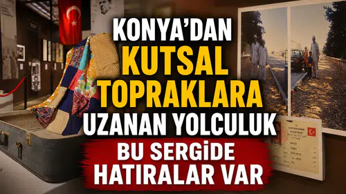 Konya'dan kutsal topraklara uzanan yolculuk: Bu sergide hatıralar var