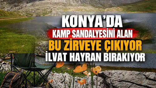 Konya'da kamp sandalyesini alan bu zirveye çıkıyor: İlvat hayran bırakıyor