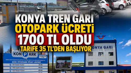 Konya Tren Garı otopark ücreti 1700 TL oldu: Tarife 35 TL'den başlıyor
