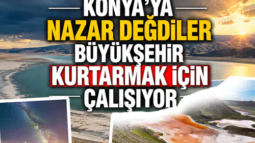Konya'ya Nazar değdiler: Büyükşehir kurtarmak için çalışıyor