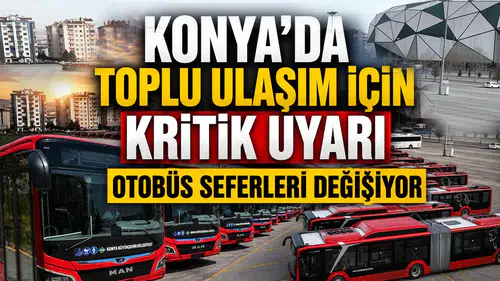 Konya'da toplu ulaşım için kritik uyarı: Otobüs seferleri değişiyor