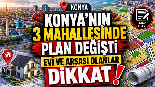 Konya'nın 3 mahallesinde plan değişti: Evi ve arsası olanlar dikkat