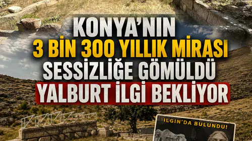 Konya'nın 3 bin 300 yıllık mirası sessizliğe gömüldü: Yalburt ilgi bekliyor