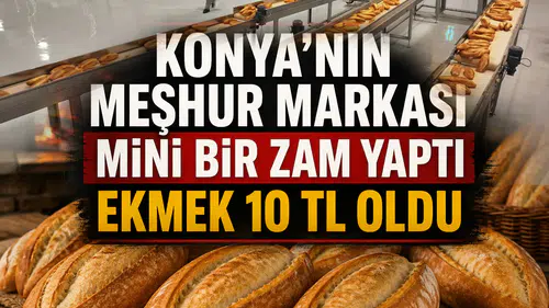 Konya’nın meşhur markası mini bir zam yaptı: Ekmek 10 TL oldu