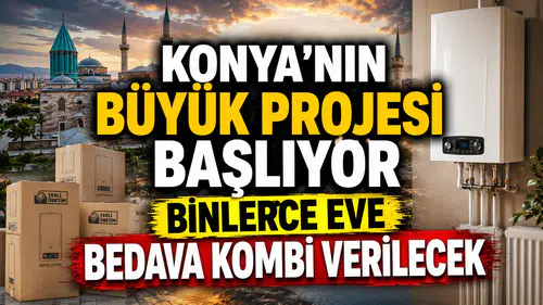 Konya'nın büyük projesi başlıyor: Binlerce eve bedava kombi verilecek