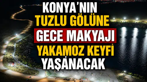 Konya'nın tuzlu gölüne gece makyajı: Yakamoz keyfi yaşanacak
