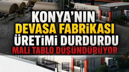 Konya'nın devasa fabrikası üretimi durdurdu: Mali tablo düşündürüyor